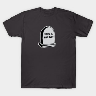 Have A Nice Day - Tomb T-Shirt